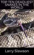 E-Book (epub) Top Ten Deadliest Snakes in the World von Larry Slawson