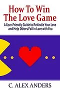 E-Book (epub) How To Win The Love Game von C. Alex Anders