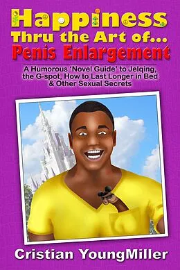 E-Book (epub) Happiness thru the Art of... Penis Enlargement von Cristian YoungMiller