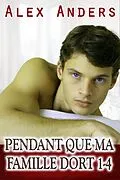 E-Book (epub) Pendant que ma famille dort 1-4 : Tabou trio mmf bisexuel von Alex Anders