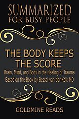 E-Book (epub) The Body Keeps the Score - Summarized for Busy People von Goldmine Reads