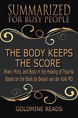 E-Book (epub) The Body Keeps the Score - Summarized for Busy People von Goldmine Reads