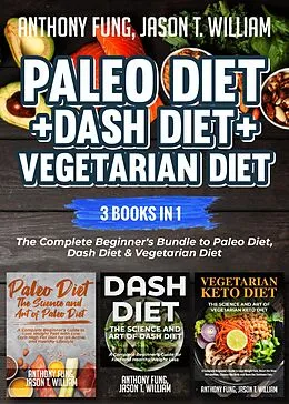 E-Book (epub) Paleo Diet + Dash Diet + Vegetarian Diet: 3 Books in 1 von Jason T. William
