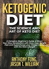 eBook (epub) Ketogenic Diet - The Science and Art of Keto Diet de Jason T. William