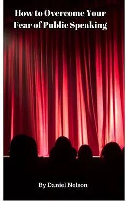 E-Book (epub) How to Overcome Your Fear of Public Speaking von Daniel Nelson