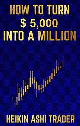 E-Book (epub) How to Turn $ 5,000 into a Million von Heikin Ashi Trader