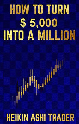 E-Book (epub) How to Turn $ 5,000 into a Million von Heikin Ashi Trader