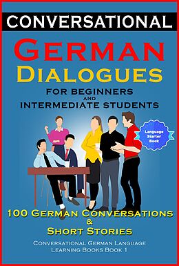 eBook (epub) Conversational German Dialogues For Beginners and Intermediate Students de Academy Der Sprachclub