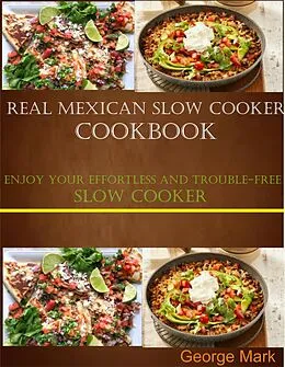 E-Book (epub) Real Mexican Slow Cooker Cookbook von George Mark