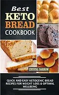 E-Book (epub) Best Keto Bread Quick And Easy Ketogenic Bread Recipes For Weight Loss &amp; Optimal Wellbeing von Crystal Darrow