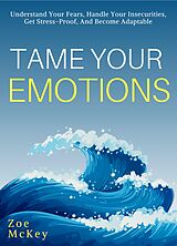 eBook (epub) Tame Your Emotions de Zoe McKey