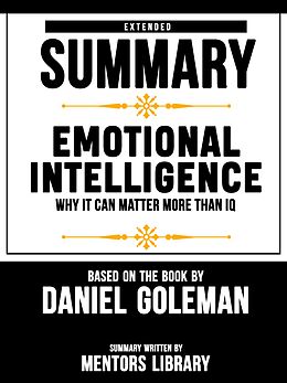 eBook (epub) Extended Summary Of Emotional Intelligence: Why It Can Matter More Than IQ - Based On The Book By Daniel Goleman de Mentors Library