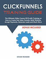 E-Book (epub) Clickfunnels Training Guide von Steven Wonder