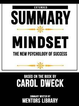 eBook (epub) Extended Summary Of Mindset: The New Psychology Of Success - Based On The Book By Carol Dweck de Mentors Library