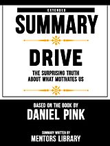 eBook (epub) Extended Summary Of Drive: The Surprising Truth About What Motivates Us - Based On The Book By Daniel Pink de Mentors Library