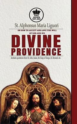 E-Book (epub) St. Alphonsus Maria Liguori on How to accept and love the will of God and his Divine Providence Includes quotations from St. John, Isaias, the Song of Songs, St. Bernard, etc. von San Alfonso Maria de Ligorio