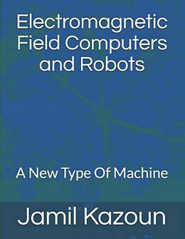 eBook (epub) Electromagnetic Field Computers and Robots de Jamil Kazoun