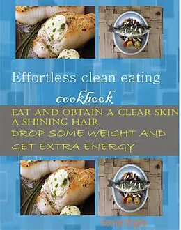 E-Book (epub) Effortless Clean Eating Cookbook von George Angela