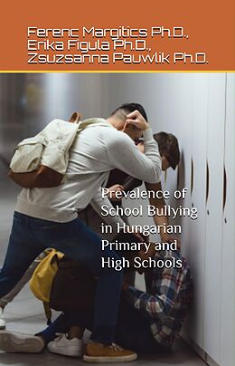eBook (epub) Prevalence of School Bullying in Hungarian Primary and High Schools de Zsuzsanna Pauwlik