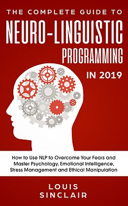 eBook (epub) The Complete Guide to Neuro-Linguistic Programming in 2019 de Louis Sinclair