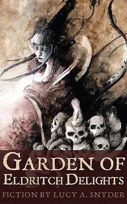 E-Book (epub) Garden of Eldritch Delights von Lucy A. Snyder