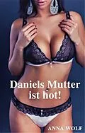 E-Book (epub) Daniels Mutter ist hot! von Anna Wolf