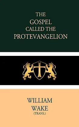E-Book (epub) The Gospel called the Protevangelion von William Wake