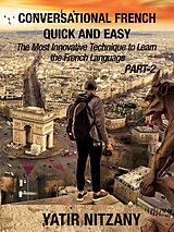 E-Book (epub) Conversational French Quick and Easy - PART II von Yatir Nitzany