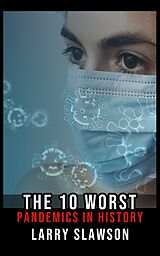 eBook (epub) The 10 Worst Pandemics in History de Larry Slawson