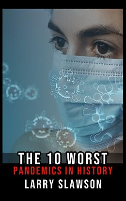 eBook (epub) The 10 Worst Pandemics in History de Larry Slawson