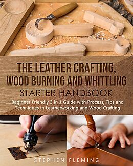 eBook (epub) The Leather Crafting, Wood Burning and Whittling Starter Handbook de Stephen Fleming