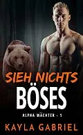 E-Book (epub) Sieh nichts Böses von Kayla Gabriel