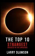 E-Book (epub) The Top 10 Strangest Objects in the Universe von Larry Slawson