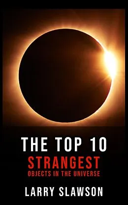 E-Book (epub) The Top 10 Strangest Objects in the Universe von Larry Slawson