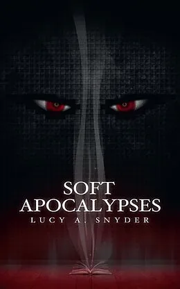 E-Book (epub) Soft Apocalypses von Lucy A. Snyder