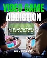 eBook (epub) Video Game Addiction de Henry Lee