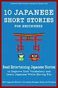 E-Book (epub) 10 Japanese Short Stories for Beginners von Yokahama English Japanese Language and Teachers Club