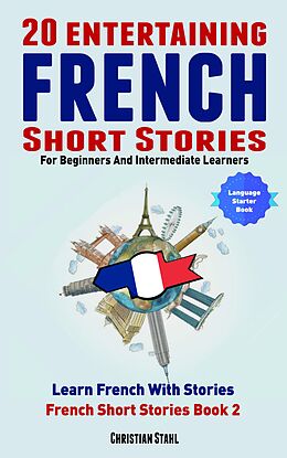 eBook (epub) 20 Entertaining French Short Stories For Beginners And Intermediate Learners de Christian Stahl