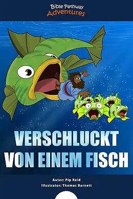 E-Book (epub) Verschluckt von einem Fisch von Bible Pathway Adventures, Pip Reid