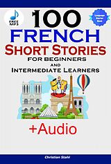 eBook (epub) 100 French Short Stories for Beginners and Intermediate Learners de Christian Stahl