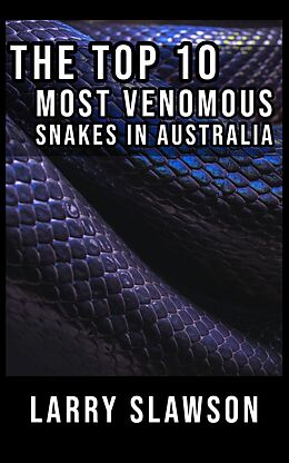 eBook (epub) The Top 10 Most Venomous Snakes in Australia de Larry Slawson