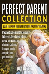 eBook (epub) Perfect Parent Collection- Sleep Training, Toddler Discipline and Potty Training de Lucy Watson