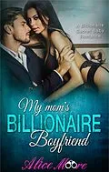 E-Book (epub) My Mom's Billionaire Boyfriend von Alice Moore