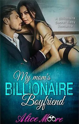 E-Book (epub) My Mom's Billionaire Boyfriend von Alice Moore