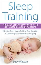 eBook (epub) Sleep Training-The Baby Sleep Solution for the Exhausted Modern Parents de Lucy Watson