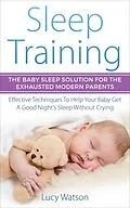 E-Book (epub) Sleep Training-The Baby Sleep Solution for the Exhausted Modern Parents von Lucy Watson