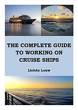 eBook (epub) The Complete Guide to Working on Cruise Ships de Lichén Louw