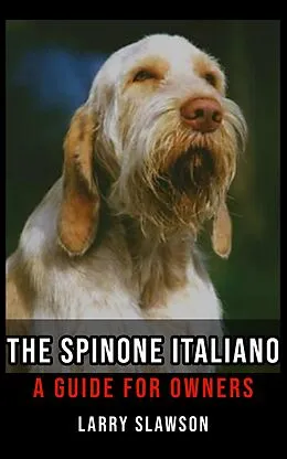 E-Book (epub) The Spinone Italiano von Larry Slawson