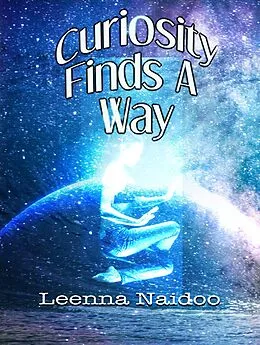E-Book (epub) Curiosity Finds A Way von Leenna Naidoo