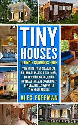 E-Book (epub) Tiny Houses Beginners Guide von Alex Freeman